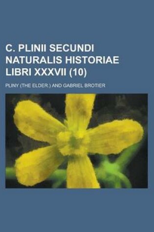 Cover of C. Plinii Secundi Naturalis Historiae Libri XXXVII (10 )