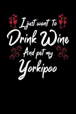 Book cover for I Just Want To Drink Wine And Pet My Yorkipoo