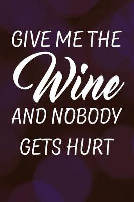 Book cover for Give Me the Wine and Nobody Gets Hurt
