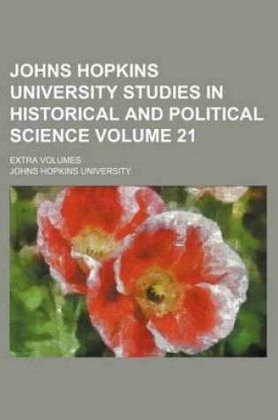 Cover of Johns Hopkins University Studies in Historical and Political Science Volume 21; Extra Volumes