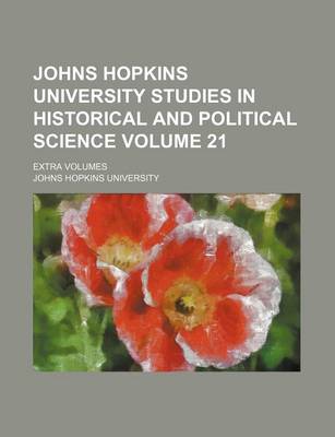 Book cover for Johns Hopkins University Studies in Historical and Political Science Volume 21; Extra Volumes