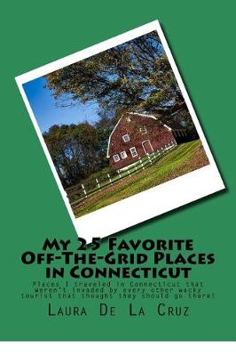 Book cover for My 25 Favorite Off-The-Grid Places in Connecticut