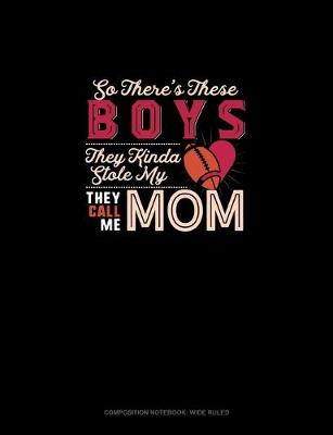 Book cover for So There's These Boys They Kinda Stole My (Heart) They Call Me Mom
