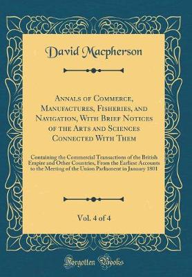 Book cover for Annals of Commerce, Manufactures, Fisheries, and Navigation, with Brief Notices of the Arts and Sciences Connected with Them, Vol. 4 of 4