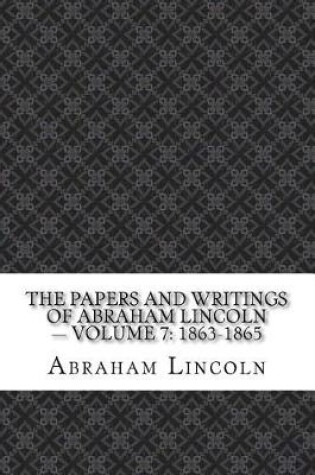 Cover of The Papers And Writings Of Abraham Lincoln - Volume 7