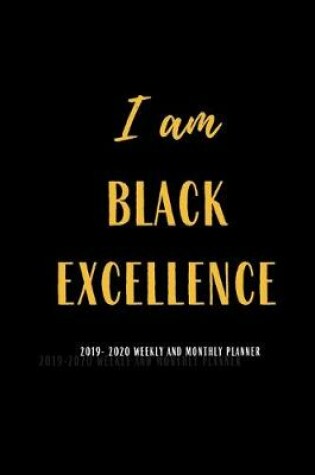 Cover of I am Black Excellence 2019-2020 Weekly and Monthly Planner