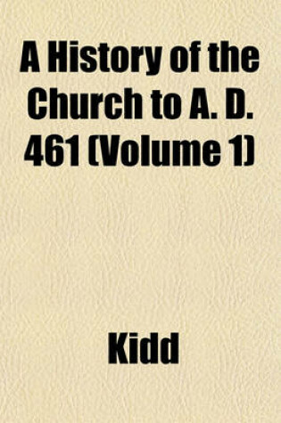 Cover of A History of the Church to A. D. 461 (Volume 1)