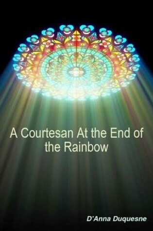 Cover of A Courtesan at the End of the Rainbow