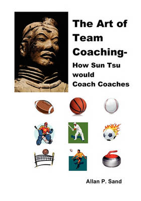 Book cover for The Art of Team Coaching - How Sun Tzu Would Coach Coaches