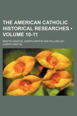 Cover of The American Catholic Historical Researches (Volume 10-11)