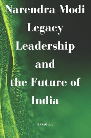 Cover of Narendra Modi Legacy, Leadership, and the Future of India