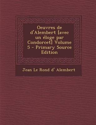 Book cover for Oeuvres de d'Alembert [avec Un Eloge Par Condorcet] Volume 5 - Primary Source Edition