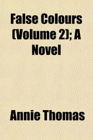 Cover of False Colours (Volume 2); A Novel