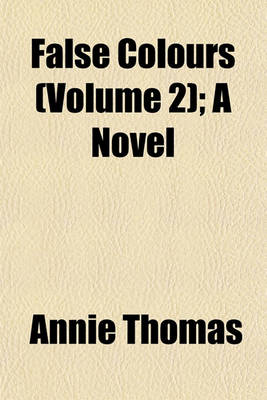 Book cover for False Colours (Volume 2); A Novel