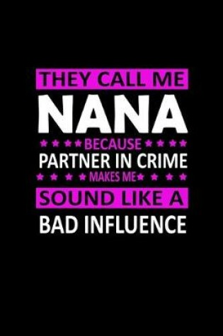 Cover of They call me Nana because partner in crime makes me sound like a Bad influence