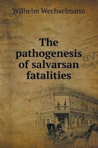 Cover of The pathogenesis of salvarsan fatalities