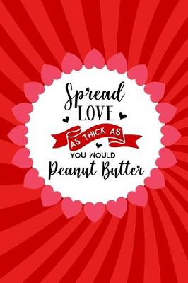 Book cover for Spread Love as Thick as You Would Peanut Butter