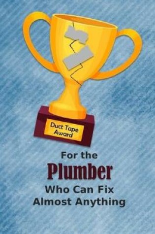 Cover of For the Plumber Who Can Fix Almost Anything - Duct Tape Award