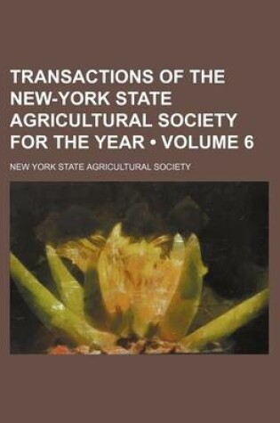 Cover of Transactions of the New-York State Agricultural Society for the Year (Volume 6)