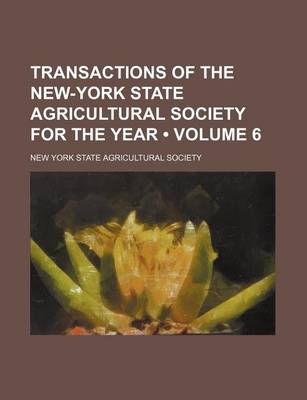 Book cover for Transactions of the New-York State Agricultural Society for the Year (Volume 6)