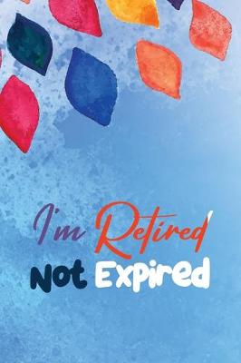 Book cover for I'm Retired Not Expired