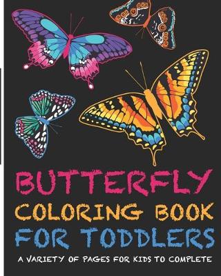 Cover of Butterflies Coloring Book For Toddlers! A Variety Of Pages For Kids To Complete