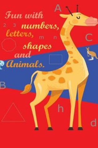 Cover of Fun with numbers, letters, shapes and animals