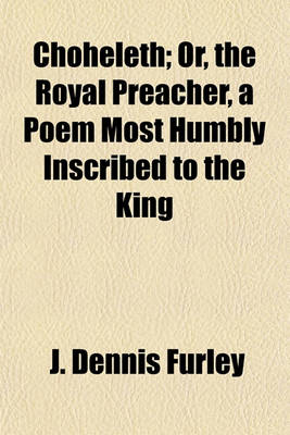 Book cover for Choheleth; Or, the Royal Preacher, a Poem Most Humbly Inscribed to the King