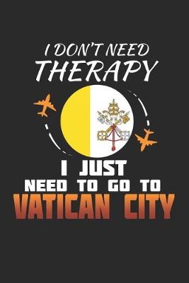 Book cover for I Don't Need Therapy I Just Need To Go To Vatican City