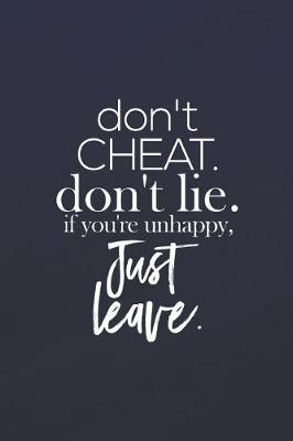 Book cover for Don Cheat, Dont Lie. If You Are Unhappy, Just Leave