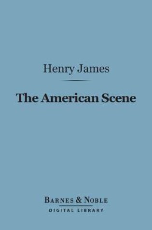 Cover of The American Scene (Barnes & Noble Digital Library)