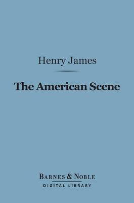 Cover of The American Scene (Barnes & Noble Digital Library)