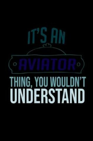 Cover of It's an aviator thing, you wouldn't understand