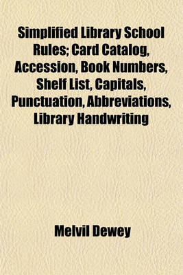 Book cover for Simplified Library School Rules; Card Catalog, Accession, Book Numbers, Shelf List, Capitals, Punctuation, Abbreviations, Library Handwriting