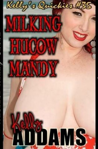 Cover of Milking Hucow Mandy - Kelly's Quickies #35