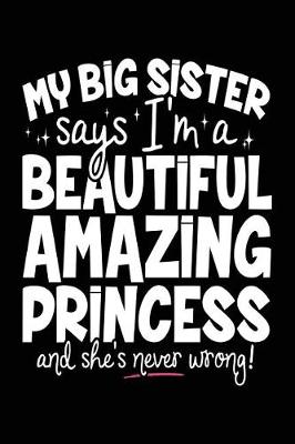 Book cover for My Big Sister Says I'm A Beautiful Amazing Princess And She's Never Wrong!