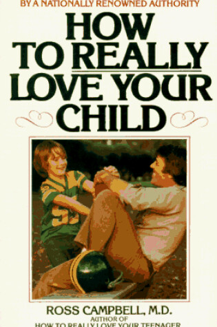 Cover of Campbell D. Ross : How to Really Love Your Child