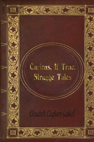 Cover of Elizabeth Cleghorn Gaskell - Curious, If True