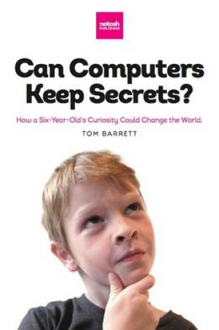Cover of Can Computers Keep Secrets? How a Six-year-old's Curiosity Could Change the World