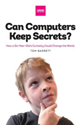 Book cover for Can Computers Keep Secrets? How a Six-year-old's Curiosity Could Change the World