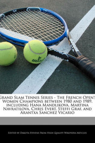 Cover of Grand Slam Tennis Series - The French Open's Women Champions Between 1980 and 1989, Including Hana Mandlikova, Martina Navratilova, Chris Evert, Steffi Graf, and Arantxa Sanchez Vicario