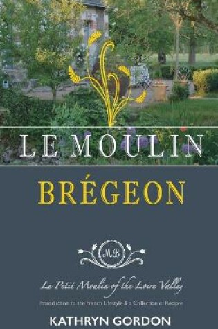 Cover of Le Moulin Brégeon, Le Petit Moulin of the Loire Valley