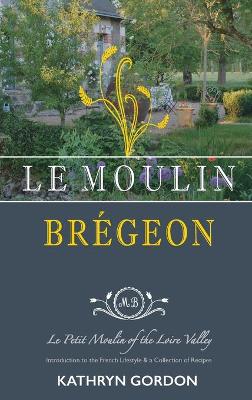 Book cover for Le Moulin Brégeon, Le Petit Moulin of the Loire Valley