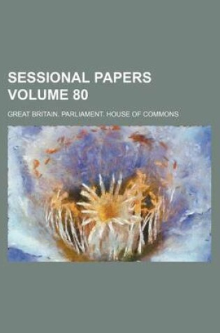 Cover of Sessional Papers Volume 80