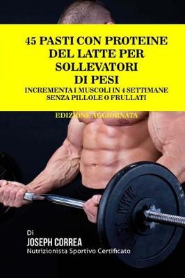 Book cover for 45 Pasti Con Proteine Del Latte Per Sollevatori Di Pesi