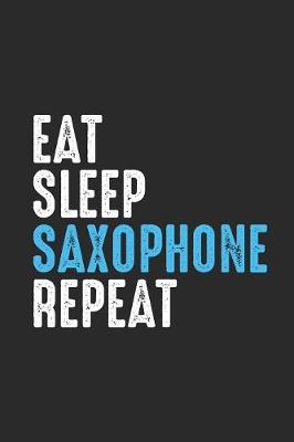 Book cover for Eat Sleep Saxophone Repeat