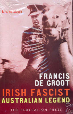 Book cover for Francis de Groot: Irish Fascist Australian Legend