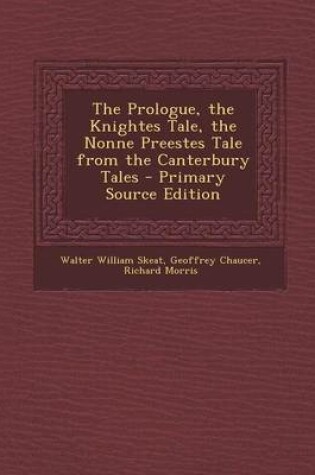 Cover of The Prologue, the Knightes Tale, the Nonne Preestes Tale from the Canterbury Tales - Primary Source Edition