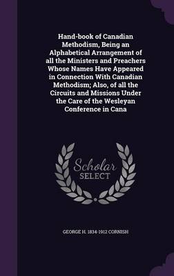 Book cover for Hand-Book of Canadian Methodism, Being an Alphabetical Arrangement of All the Ministers and Preachers Whose Names Have Appeared in Connection with Canadian Methodism; Also, of All the Circuits and Missions Under the Care of the Wesleyan Conference in Cana