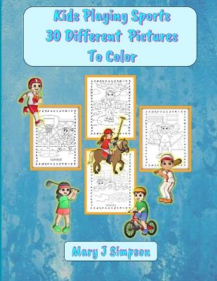 Book cover for Kids Playing Sports 30 Different Pictures To Color